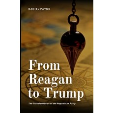(영문도서)From Reagan to Trump: The Transformation of the Republican Party Paperback, Independently Published, English, 9798288524066