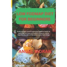 (영문도서) The Low Fodmap Diet for Beginners: Guide yourself toward improving Digestive health by explor... Paperback, Independently Published, English, 9798883112842