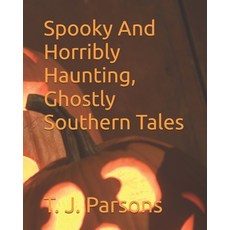 (영문도서)Spooky And Horribly Haunting Ghostly Southern Tales Paperback, Independently Published, English, 9798195051075