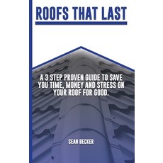 (영문도서) Roofs That Last: A 3 Step Proven Guide To Save You Time Money And Stress On Your Roof For Good. Paperback, Independently Published, English, 9798351755106