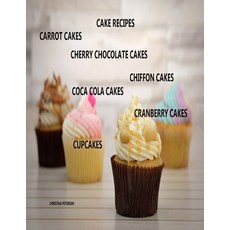 (영문도서) Cake Recipes Carrot Cakes Cherry Chocolate Cakes Chiffon Cakes Coca Cola Cakes Cranberry... Paperback, Independently Published, English, 9781690883944