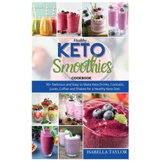 (영문도서) Healthy Keto Smoothies: 90+ Delicious and Easy to Make Keto Drinks Cocktails Juices Coffee... Hardcover, Isabella Taylor, English, 9781802685671