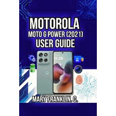 (영문도서)Motorola Moto G Power (2021) User Guide: Master Your Hardware Optimize Performa... Paperback, Independently Published, English, 9798197774156 Independently Published, English, 9798197774156