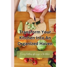 (영문도서) Transform Your Kitchen Into an Organized Haven: Organizing tips for busy famili... Paperback, Independently Published, English, 9798345788677