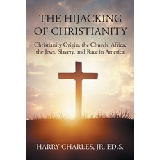 (영문도서) The Hijacking of Christianity: Christianity Origin the Church Africa the Jews Slavery an... Paperback, Newman Springs, English, 9798890613974