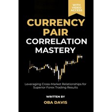 (영문도서) Currency Pair Correlation Mastery: Leveraging Cross Market Relationships for Su... Paperback, Independently Published, English, 9798313184906