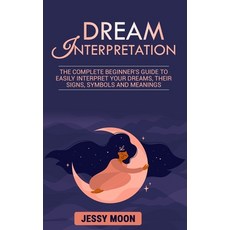 Dream Interpretation: The complete beginner's guide to easily interpret your dreams their signs sy... Paperback, Independently Published