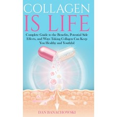 (영문도서) Collagen is Life: Complete Guide to the Benefits Potential Side Effects and Ways Taking Coll... Hardcover, Daniel Banachowski, English, 9798988217619