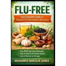 (영문도서)Flu Free: Your Complete Guide to Natural Flu Prevention & Recovery Paperback, Independently Published, English, 9798241425157