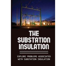 (영문도서) The Substation Insulation: Explore Problems Associated With Substation Insulation: Types Of S... Paperback, Independently Published, English, 9798542211480