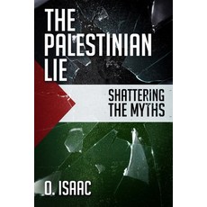 (영문도서) The Palestinian Lie: Shattering the Myths Paperback, O. Isaac Press, English, 9798218580049