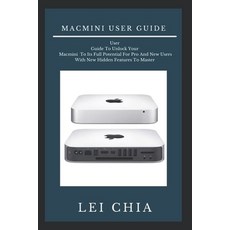 Macmini user guide: User Guide To Unlock Your Macmini To Its Full Potential For Pro And New Users Wi... Paperback, Independently Published, English, 9798589161779