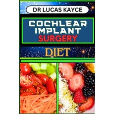 (영문도서) Cochlear Implant Surgery Diet: Proven Surgical Solutions And Nourishing Recovery For Ear Heal... Paperback, Independently Published, English, 9798880040025