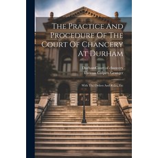 (영문도서) The Practice And Procedure Of The Court Of Chancery At Durham: With The Orders And Rules Etc Paperback, Legare Street Press, English, 9781022361584