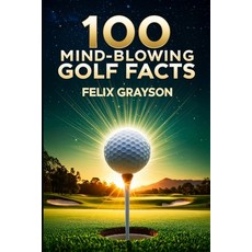 (영문도서)100 Mind-Blowing Golf Facts: 100 Epic Stories from Golf's Most Unbelievable Moments Paperback, Mindspark Publishing, English, 9781069832566