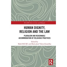 (영문도서)Human Dignity Religion and the Law: Pluralism and Reasonable Accommodation of R... Paperback, Routledge, English, 9781032820774 Routledge, English, 9781032820774