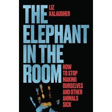 (영문도서)The Elephant in the Room: How to Stop Making Ourselves and Other Animals Sick Hardcover, University of Chicago Press, English, 9780226840901