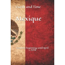 (영문도서)Earth and Time Mexique: From the beginning until April 1 2026 Paperback, Independently Published, English, 9798195203887