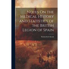 (영문도서) Notes On the Medical History and Statistics of the British Legion of Spain Paperback, Legare Street Press, English, 9781021669018
