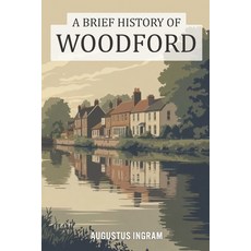 (영문도서)A Brief History of Woodford Paperback, Independently Published, English, 9798242051485