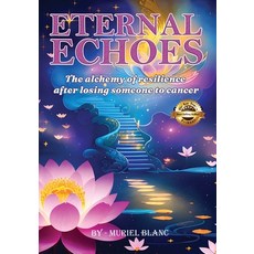 (영문도서) Eternal Echoes: The Alchemy of Resilience After Losing Someone to Cancer Paperback, La Tribune/New Life Clarity..., English, 9798869167590