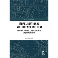 (영문도서)Israeli National Intelligence Culture: Problem-Solving Exceptionalism and Prag... Paperback, Routledge, English, 9781032779294