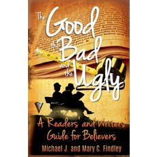 (영문도서) The Good the Bad and the Ugly: A Readers' and Writers' Guide for Believers Paperback, Findley Family Video, English, 9798230686712