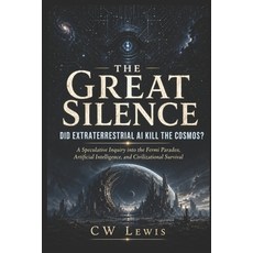 (영문도서)The Great Silence: Did Extraterrestrial AI Kill The Cosmos? Paperback, Independently Published, English, 9798195084653 Independently Published, English, 9798195084653
