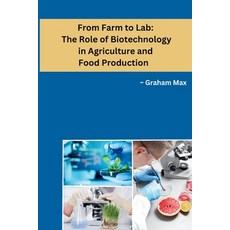(영문도서) From Farm to Lab: The Role of Biotechnology in Agriculture and Food Production Paperback, Self, English, 9798869036421