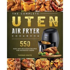 (영문도서) The Complete Uten Air Fryer Cookbook: 550 Easy and Delicious Recipes for Advanced Users Paperback, Thomas White, English, 9781802448948