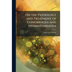 (영문도서)On the Pathology and Treatment of Gonorrhoea and Spermatorrhoea Paperback, Hutson Street Press, English, 9781023816441