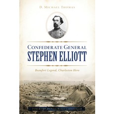 (영문도서)Confederate General Stephen Elliott: Beaufort Legend Charleston Hero Paperback, English, 9781467144797, History Press English, 9781467144797, History Press