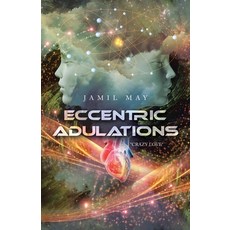 (영문도서) Eccentric Adulations: "Crazy Love" Paperback, Archway Publishing, English, 9781665741644