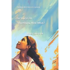 (영문도서) So You're 20 Something Now What?: Finding direction as a young adult Paperback, Independently Published, English, 9798865365679