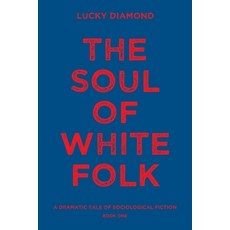 (영문도서)The Soul of White Folk: A Dramatic Tale of Sociological Fiction Paperback, Archway Publishing, English, 9781665787871
