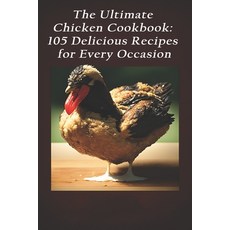 (영문도서) The Ultimate Chicken Cookbook: 105 Delicious Recipes for Every Occasion Paperback, Independently Published, English, 9798398545593