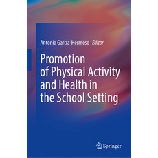 (영문도서) Promotion of Physical Activity and Health in the School Setting Hardcover, Springer, English, 9783031655944