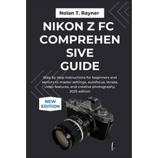 (英文圖書)Nikon Z fc Comprehensive Guide: Step by step instructions for beginners and seni... 平裝版, Independently Published, 英文