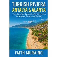 (영문도서)Turkish Riviera: ANTALYA & ALANYA - Your Complete Companion for Attractions Adv... Paperback, Independently Published, English, 9798268095128