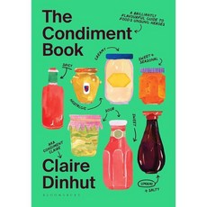 The Condiment Book : A Brilliantly Flavourful Guide to Food's Unsung Heroes, Bloomsbury Publishing PLC