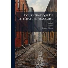 (영문도서)Cours Pratique De Littérature Française: Dix-Neuvième Siècle. Moreeaux Choisis E... Paperback, Nabu Press, English, 9781147808568