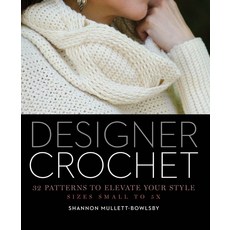 Designer Crochet: 32 Patterns to Elevate Your Style: Sizes Small to 5X, Lark Books