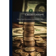 (영문도서)Credit Unions: Greater Transparency Needed on Who Credit Unions Serve and on Sen... Paperback, Scholar's Choice, English, 9781296017132