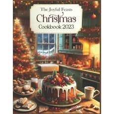 (영문도서) The Joyful Feasts Christmas Cookbook 2023: Unwrap the Delight of Christmas Culinary Magic. A ... Paperback, Independently Published, English, 9798871296158