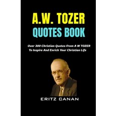 (영문도서)A.W. Tozer Quotes Book: Over 300 Christian Quotes From A W TOZER To Inspire And... Paperback, Independently Published, English, 9798242362277