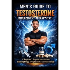 (영문도서)Men's Guide to Testosterone Replacement Therapy (TRT): A Beginner's Step-by-Step... Paperback, Independently Published, English, 9798241166531