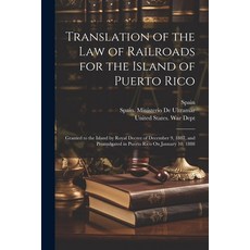 (영문도서) Translation of the Law of Railroads for the Island of Puerto Rico: Granted to the Island by R... Paperback, Legare Street Press, English, 9781021924872