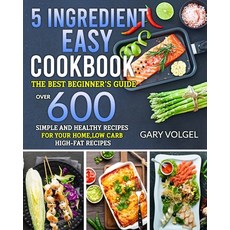 5 Ingredient Easy Cookbook: The best beginner's guide over 600 Simple and Healthy Recipes for your ... Paperback, Independently Published, English, 9798719861265