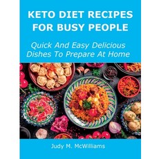 (영문도서) Keto Diet Recipes for Busy People: Quick And Easy Delicious Dishes To Prepare At Home Paperback, Judy M. McWilliams, English, 9781483410258