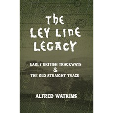 (영문도서)The Ley Line Legacy: Watkins' Early British Trackways and the Old Straight Track Paperback, Wyrd Books, English, 9781528724593